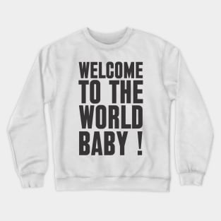 welcome to the world baby Crewneck Sweatshirt